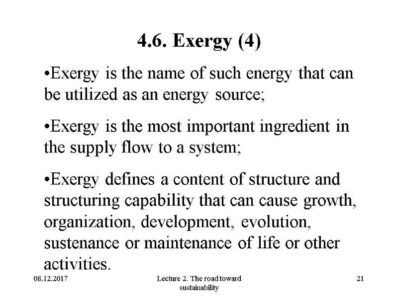 08.12.2017 Lecture 2. The road toward sustainability 21 4.6. Exergy (4) Exergy is the